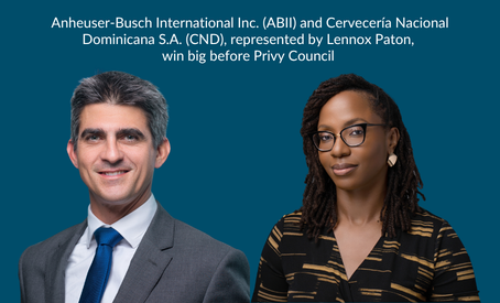 Anheuser-Busch International Inc. (ABII) and Cervecería Nacional Dominicana S.A. (CND), represented by Lennox Paton, win big before Privy Council on reasonable notice in terminating a Distribution Agreement